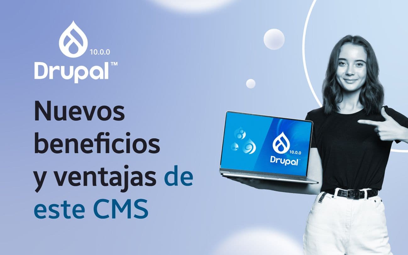 Upgrading to Drupal 10: Benefits and Advantages of the Open-Source CMS